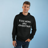 Teachers Are Overpaid - Hoodie