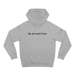 Ok But Wash It First - Hoodie