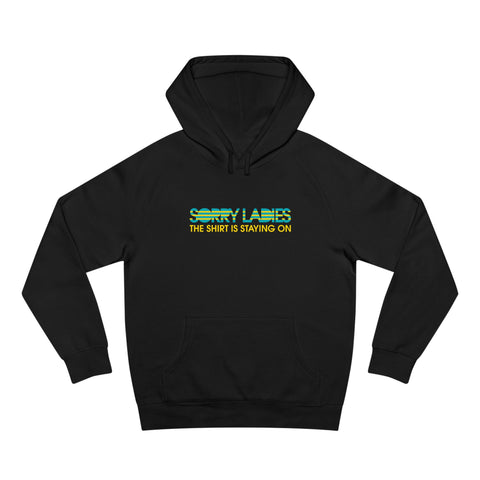 Sorry Ladies The Shirt Is Staying On - Hoodie