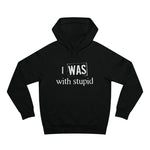 I Was With Stupid - Hoodie