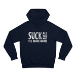 Suck All You Want I'll Make More - Hoodie