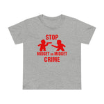 Stop Midget On Midget Crime - Women’s T-Shirt