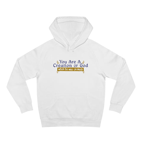 You Are A Creation Of God - When He Was On Meth - Hoodie