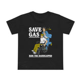 Save Gas - Ride The Handicapped - Women’s T-Shirt