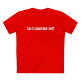 Am I Canceled Yet? - Men’s T-Shirt