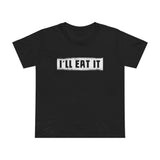 I'll Eat It - Women’s T-Shirt