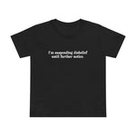 I'm Suspending Disbelief Until Further Notice - Women’s T-Shirt