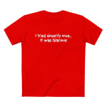 I Tried Sincerity Once... It Was Hilarious - Men’s T-Shirt