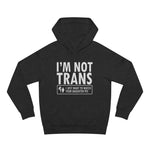 I'm Not Trans. I Just Want To Watch Your Daughter Pee. - Hoodie