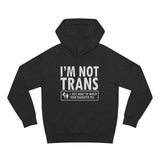 I'm Not Trans. I Just Want To Watch Your Daughter Pee. - Hoodie