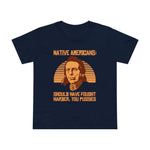 Native Americans - Should Have Fought Harder You Pussies - Women’s T-Shirt