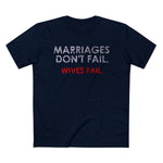 Marriages Don't Fail. Wives Fail. - Men’s T-Shirt