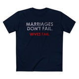 Marriages Don't Fail. Wives Fail. - Men’s T-Shirt