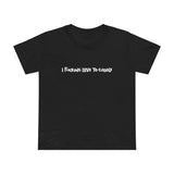I Fucking Love To Cuddle -  Women’s T-Shirt