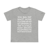 You Big Fat Snot Nose Doodiehead Motherfucker - Women’s T-Shirt