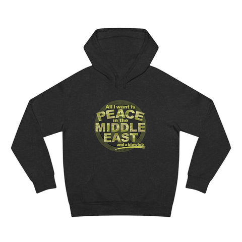 All I Want Is Peace In The Middle East (And A Blowjob) - Hoodie