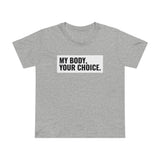 My Body, Your Choice - Women’s T-Shirt