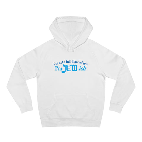 I'm Not A Full Blooded Jew - I'm Jewish - Hoodie