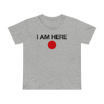 I Am Here - Women’s T-Shirt