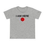 I Am Here - Women’s T-Shirt