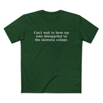 Can't Wait To Have My Vote Disregarded - Men’s T-Shirt