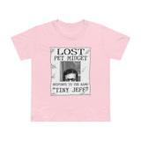 Lost Pet Midget Responds To The Name Tiny Jeff - Women’s T-Shirt