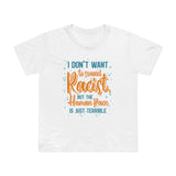 I Don't Want To Sound Racist - Women’s T-Shirt