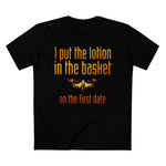 I Put The Lotion In The Basket On The First Date - Men’s T-Shirt