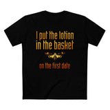 I Put The Lotion In The Basket On The First Date - Men’s T-Shirt