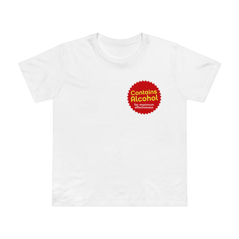 Contains Alcohol For Maximum Effectiveness - Women's T-Shirt