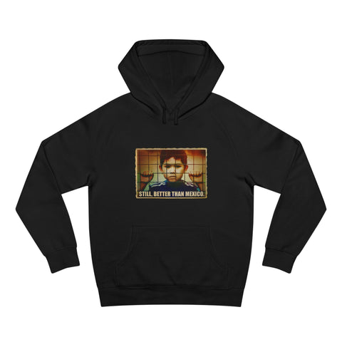 Still Better Than Mexico. (Immigrant Child In Cage) - Hoodie