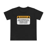 Warning: Not Recommended For Women Who Are Nursing - Women’s T-Shirt