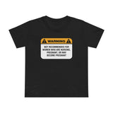 Warning: Not Recommended For Women Who Are Nursing - Women’s T-Shirt