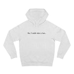 So I Walk Into A Bar - Hoodie