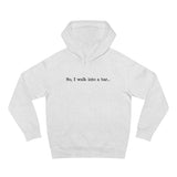 So I Walk Into A Bar - Hoodie