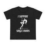 I Support Single Moms - Women’s T-Shirt