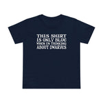 This Shirt Is Only Blue When I'm Thinking About Dwarves - Women’s T-Shirt