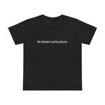 My Dyslexia Is Getting Whores. - Women’s T-Shirt