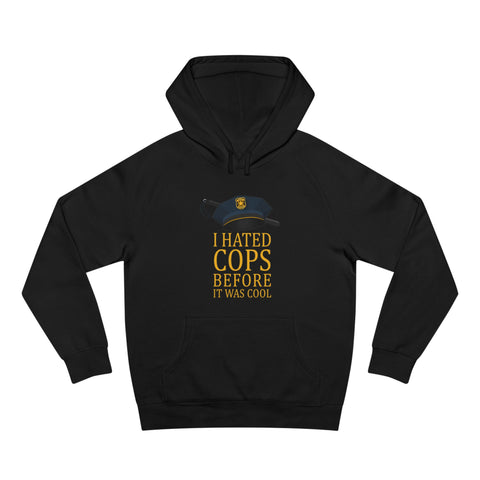 I Hated Cops Before It Was Cool - Hoodie