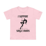 I Support Single Moms - Women’s T-Shirt