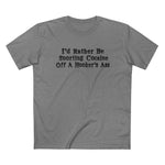 I'd Rather Be Snorting Cocaine Off A Hooker's Ass - Men’s T-Shirt