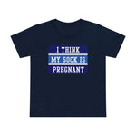 I Think My Sock Is Pregnant - Women’s T-Shirt