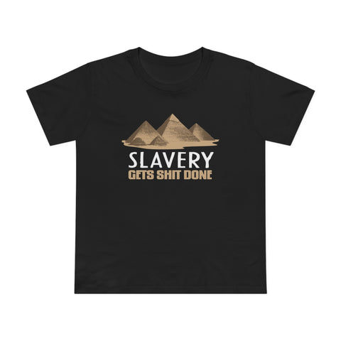 Slavery Gets Shit Done - Women’s T-Shirt