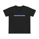 How Do I Block You In Real Life? - Women’s T-Shirt