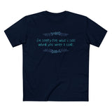 I'm Sorry For What I Said When You Were A Cunt. - Men’s T-Shirt