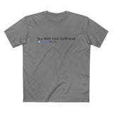 Sex With Your Girlfriend. 74  People Like This. - Men’s T-Shirt