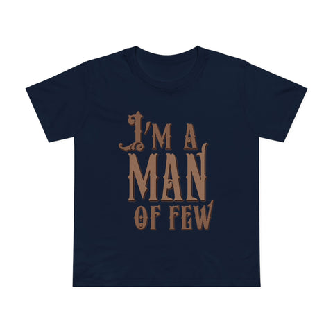 I'm A Man Of Few - Women’s T-Shirt