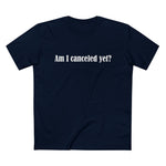 Am I Canceled Yet? - Men’s T-Shirt