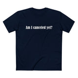 Am I Canceled Yet? - Men’s T-Shirt