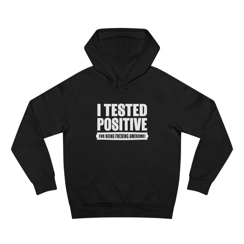 I Tested Positive For Being Fucking Awesome. - Hoodie
